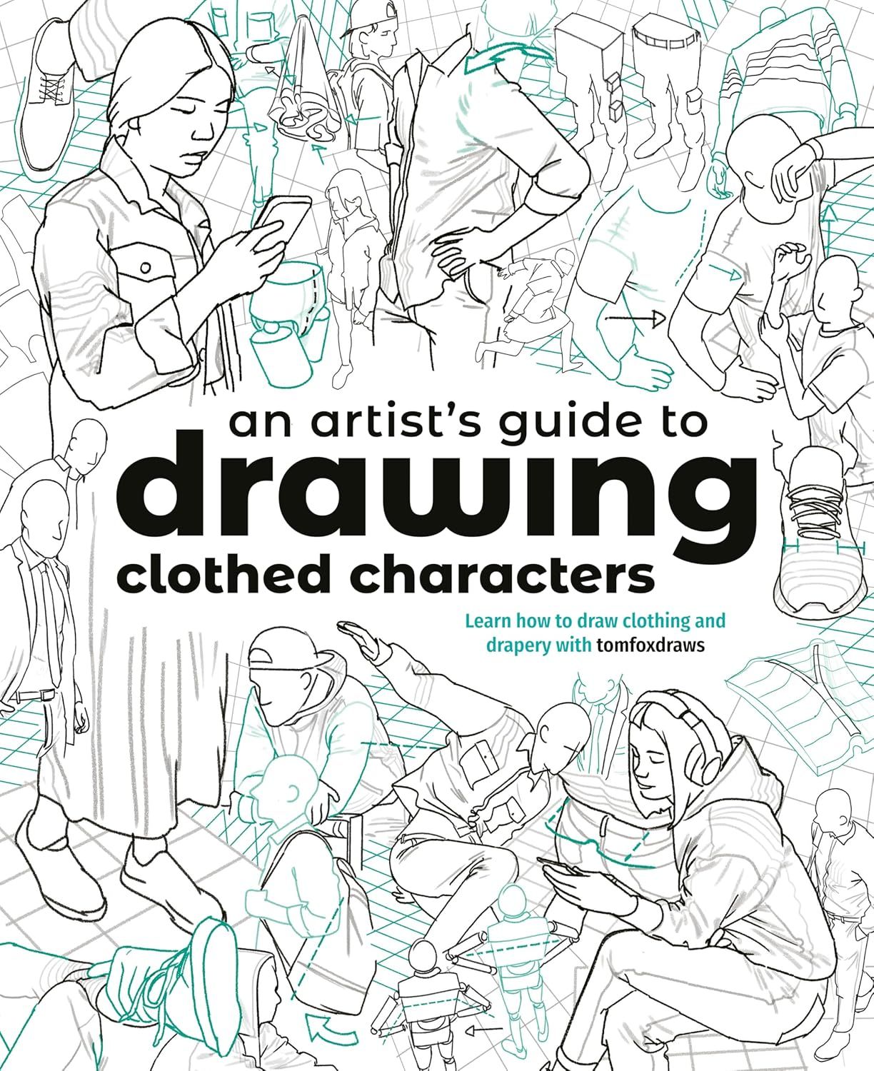  An Artist's Guide to Drawing Clothed Characters: Learn how to draw clothing and drapery with tomfoxdraws 