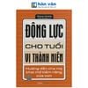 Động Lực Cho Tuổi Vị Thành Niên - Hướng Dẫn Cha Mẹ Khai Mở Tiềm Năng Của Con
