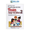  Tuyển Tập Các Bài Toán Hay Và Khó 2 (Bồi Dưỡng Học Sinh Khá, Giỏi - Theo Chương Trình GDPT Mới) 