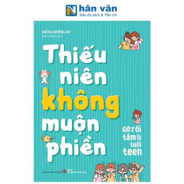 Thiếu Niên Không Muộn Phiền - Gỡ Rối Tâm Lí Tuổi Teen - nhanvan.vn