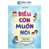  Điều con muốn nói – Hướng dẫn trẻ cách giao tiếp và bày tỏ cảm xúc 