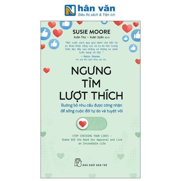 Ngưng tìm lượt thích - Buông bỏ nhu cầu được công nhận để sống cuộc đời tự do và tuyệt vời - nhanvan.vn