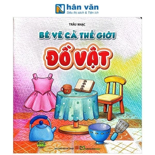 Bé Vẽ Cả Thế Giới - Đồ Vật - nhanvan.vn