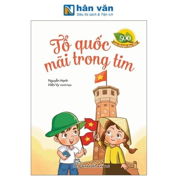 500 Câu Chuyện Đạo Đức - Tổ Quốc Mãi Trong Tim - nhanvan.vn