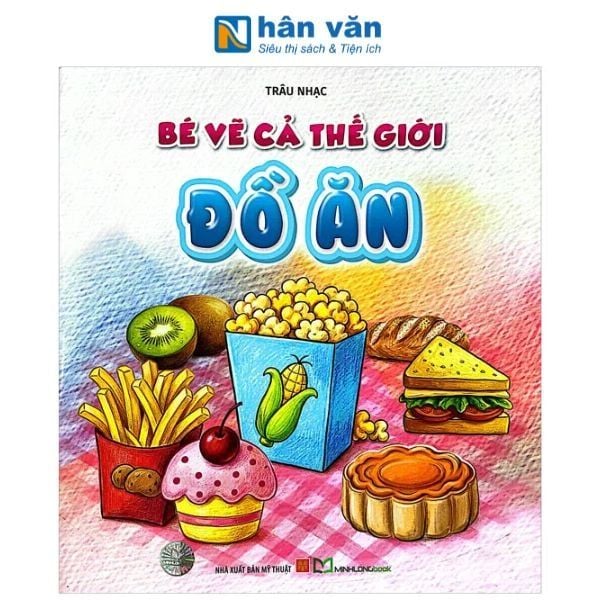 Bé Vẽ Cả Thế Giới - Đồ Ăn - nhanvan.vn