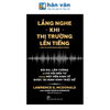 Lắng Nghe Khi Thị Trường Lên Tiếng - Rủi Ro, Lầm Tưởng Và Cơ Hội Đầu Tư Trong Một Nền Kinh Tế Được Tái Định Hình Triệt Để