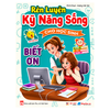  Rèn Luyện Kỹ Năng Sống Cho Học Sinh - Biết Ơn 