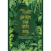  Thuật Giả Kim Của Nhân Sinh - Cách Hiện Thực Hóa Tương Lai Do Chính Tay Bạn Thiết Kế 