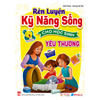  Rèn Luyện Kỹ Năng Sống Cho Học Sinh - Yêu Thương 