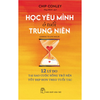  Học Yêu Mình Ở Tuổi Trung Niên - Learning To Love Midlife - 12 Lý Do Tại Sao Cuộc Sống Trở Nên Tốt Đẹp Hơn Theo Tuổi Tác 