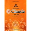  Claude toàn tập - Cẩm nang toàn diện giúp bạn làm chủ Claude từ cơ bản đến nâng cao 
