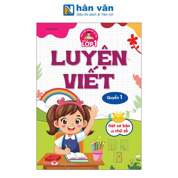 Tâm Thế Cho Bé Tự Tin Vào Lớp 1 - Luyện Viết - Quyển 1 - Nét Cơ Bản Và Chữ Số - nhanvan.vn