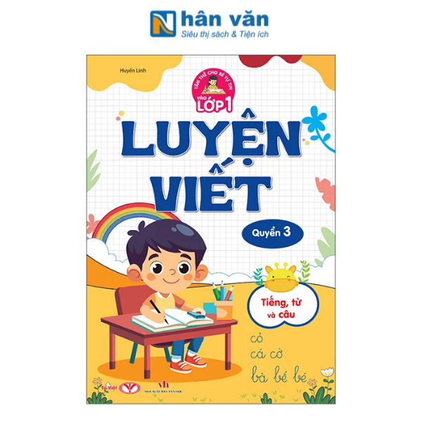 Tâm Thế Cho Bé Tự Tin Vào Lớp 1 - Luyện Viết - Quyển 3 - Tiếng, Từ Và Câu - nhanvan.vn