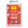  60 Bài Học Giúp Trẻ Tự Bảo Vệ Bản Thân - Ứng Phó Với Thiên Tai Và Tai Nạn Ngoài Ý Muốn 