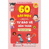  60 Bài Học Giúp Trẻ Tự Bảo Vệ Bản Thân - Ứng Phó Với Thiên Tai Và Tai Nạn Ngoài Ý Muốn 