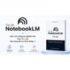  Google notebookLM toàn tập - Làm chủ công cụ nghiên cứu của Google - Xây dựng kho tri thức của bạn bằng AI 