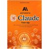  Claude toàn tập - Cẩm nang toàn diện giúp bạn làm chủ Claude từ cơ bản đến nâng cao 