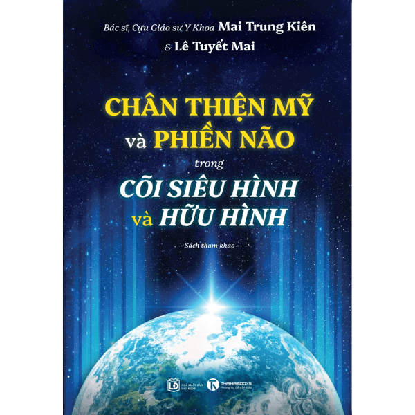 Chân Thiện Mỹ Và Phiền Não Trong Cõi Siêu Hình Và Hữu Hình - nhanvan.vn