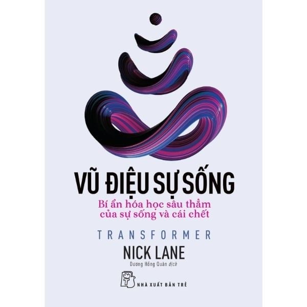  Vũ Điệu Sự Sống - Bí Ẩn Hóa Học Sâu Thẳm Của Sự Sống Và Cái Chết 