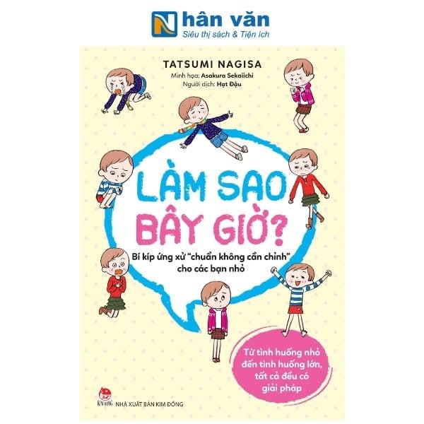 Làm Sao Bây Giờ? - Bí Kíp Ứng Xử "Chuẩn Không Cần Chỉnh" Cho Các Bạn Nhỏ - nhanvan.vn