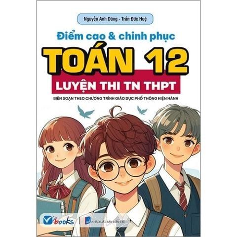 Điểm Cao Và Chinh Phục Toán 12 - Luyện Thi Tốt Nghiệp THPT - nhanvan.vn