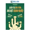  Quản Trị Bản Thân Như Một Doanh Nghiệp - Dựa Vào Lương, Dựa Vào Sếp, Chẳng Bằng Dựa Vào Chính Mình! 
