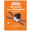  Em Bước Vào Thế Giới Khoa Học - Tàu Vũ Trụ Bay Vào Không Gian Như Thế Nào? 