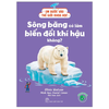  Em Bước Vào Thế Giới Khoa Học - Sông Băng Có Làm Biến Đổi Khí Hậu Không? 
