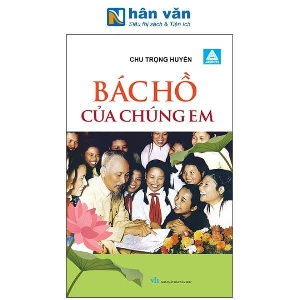 Bác Hồ Của Chúng Em - nhanvan.vn