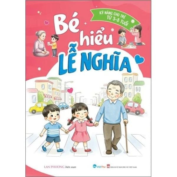  Bé Hiểu Lễ Nghĩa - Kỹ Năng Cho Trẻ Từ 3-8 Tuổi 