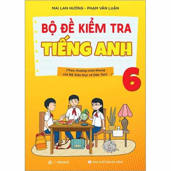  Bộ Đề Kiểm Tra Tiếng Anh 6 (Theo Chương Trình Khung Của Bộ Giáo Dục Và Đào Tạo) 