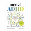 Hiểu Về ADHD - Vượt Qua Thách Thức Và Phát Triển Cùng Rối Loạn Tăng Động Giảm Chú Ý