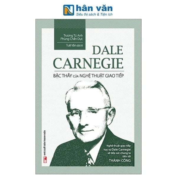 Dale Carnegie - Bậc Thầy Của Nghệ Thuật Giao Tiếp - nhanvan.vn