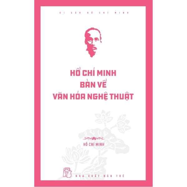  Di Sản Hồ Chí Minh - Hồ Chí Minh Bàn Về Văn Hóa Nghệ Thuật 