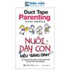 Duck Tape Parenting - Nuôi Dạy Con Kiểu Băng 