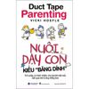  Duck Tape Parenting - Nuôi Dạy Con Kiểu Băng 