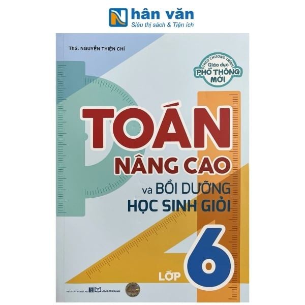 Toán Nâng Cao Và Bồi Dưỡng Học Sinh Giỏi Lớp 6 - Theo Chương Trình Giáo Dục Phổ Thông Mới - nhanvan.vn