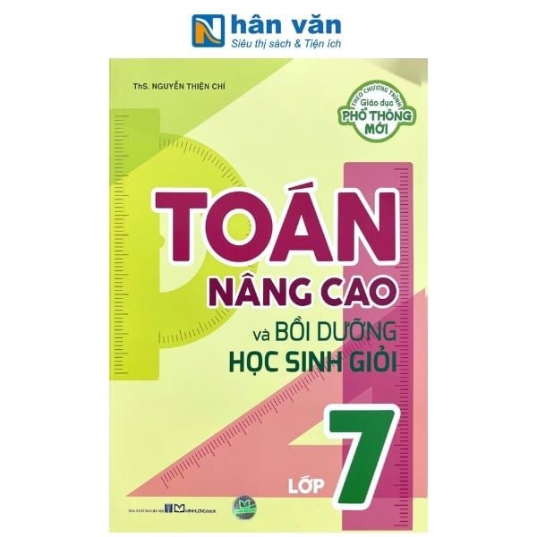 Toán Nâng Cao Và Bồi Dưỡng Học Sinh Giỏi Lớp 7 - Theo Chương Trình Giáo Dục Phổ Thông Mới - nhanvan.vn