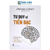  Tư Duy Về Tiền Bạc - Những Lựa Chọn Tài Chính Đúng Đắn Và Sáng Suốt Hơn 