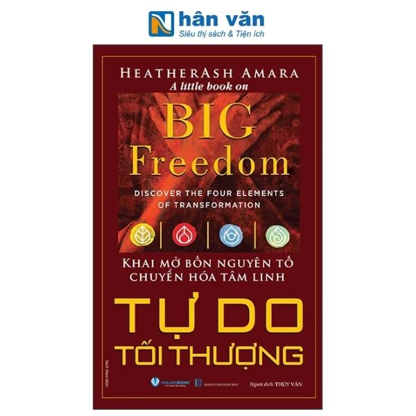 Big Freedom - Tự Do Tối Thượng - Khai Mở Bốn Nguyên Tố Chuyển Hóa Tâm Linh - nhanvan.vn