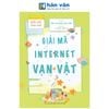  Giải Mã Công Nghệ - Dành Cho Tuổi 7-12 - Giải Mã Internet Vạn Vật 