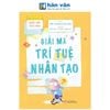  Giải Mã Công Nghệ - Dành Cho Tuổi 7-12 - Giải Mã Trí Tuệ Nhân Tạo 
