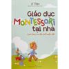 Giáo Dục Motessori Tại Nhà - Chơi Cùng Con Tới Tuổi Mẫu Giáo