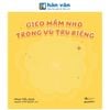 Gieo Mầm Nhỏ Trong Vũ Trụ Riêng