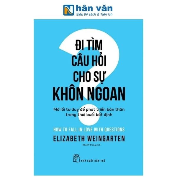 Đi Tìm Câu Hỏi Cho Sự Khôn Ngoan - Mở Lối Tư Duy Để Phát Triển Bản Thân Trong Thời Buổi Bất Định - nhanvan.vn