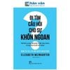 Đi Tìm Câu Hỏi Cho Sự Khôn Ngoan - Mở Lối Tư Duy Để Phát Triển Bản Thân Trong Thời Buổi Bất Định