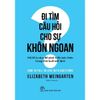  Đi Tìm Câu Hỏi Cho Sự Khôn Ngoan - Mở Lối Tư Duy Để Phát Triển Bản Thân Trong Thời Buổi Bất Định 