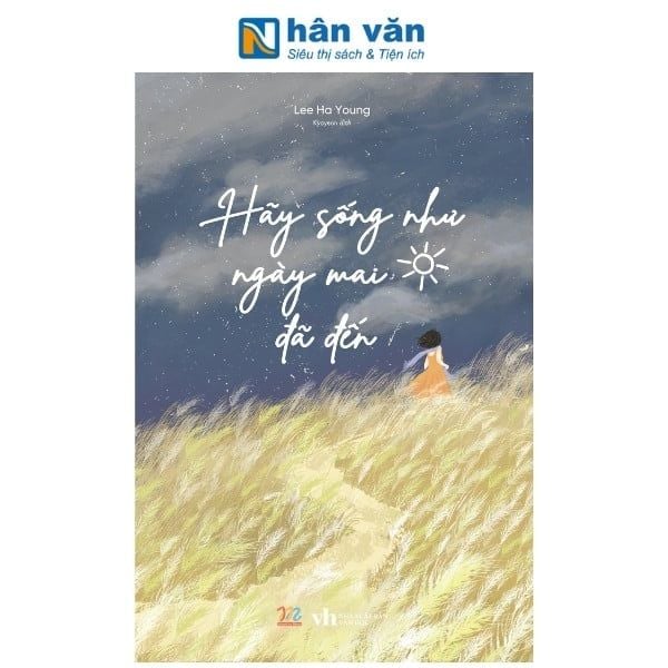Hãy Sống Như Ngày Mai Đã Đến - nhanvan.vn