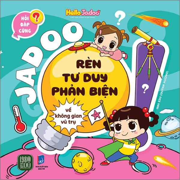  Hỏi Đáp Cùng Jadoo - Rèn Tư Duy Phản Biện - Về Không Gian Vũ Trụ 