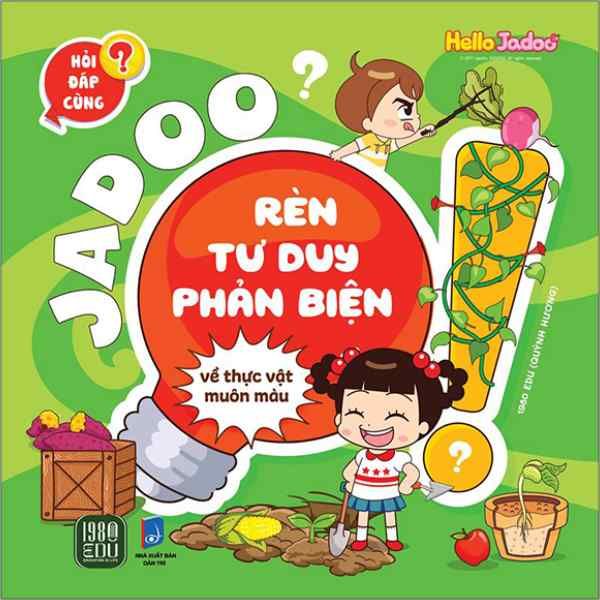 Hỏi Đáp Cùng Jadoo - Rèn Tư Duy Phản Biện - Về Thực Vật Muôn Màu - nhanvan.vn